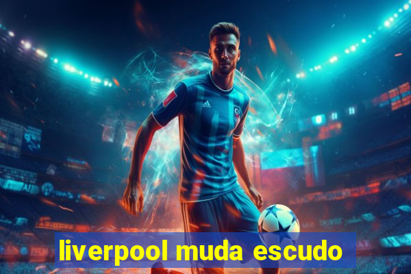 liverpool muda escudo